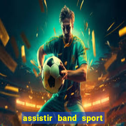 assistir band sport ao vivo